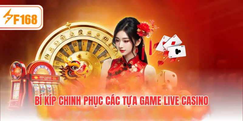 Bí kíp chinh phục các tựa game Live Casino