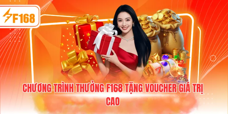 Chương trình thưởng F168 tặng voucher giá trị cao