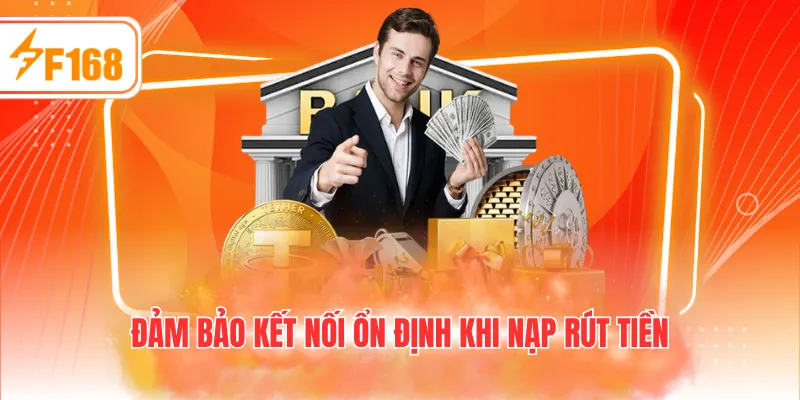 Đảm bảo kết nối ổn định khi nạp rút tiền 