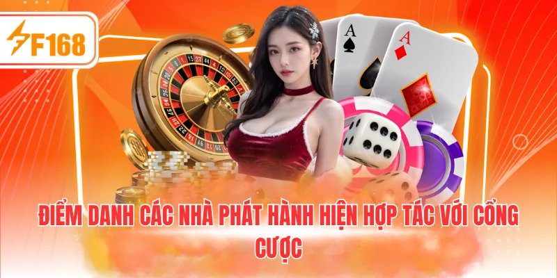 Điểm danh các nhà phát hành hiện hợp tác với cổng cược