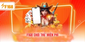F168 chơi thử miễn phí