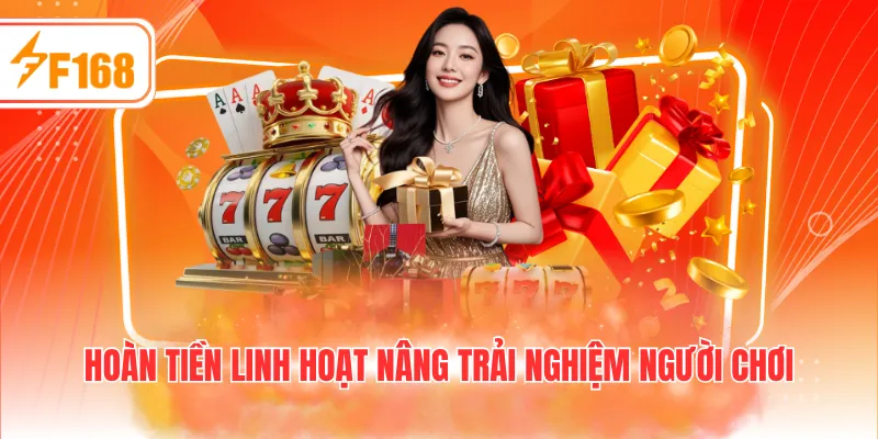 Hoàn tiền linh hoạt nâng trải nghiệm người chơi 