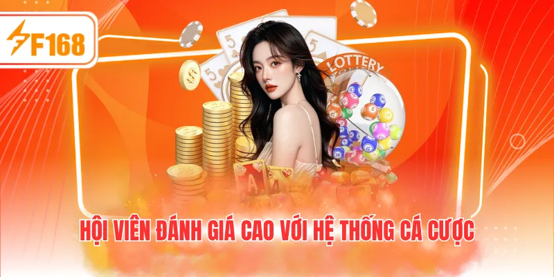 Hội viên đánh giá cao với hệ thống cá cược