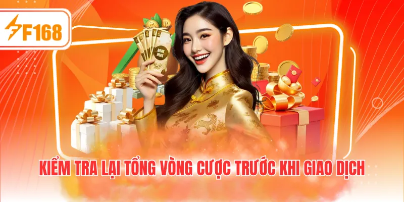 Kiểm tra lại tổng vòng cược trước khi giao dịch