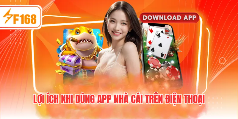 Lợi ích khi dùng app nhà cái trên điện thoại