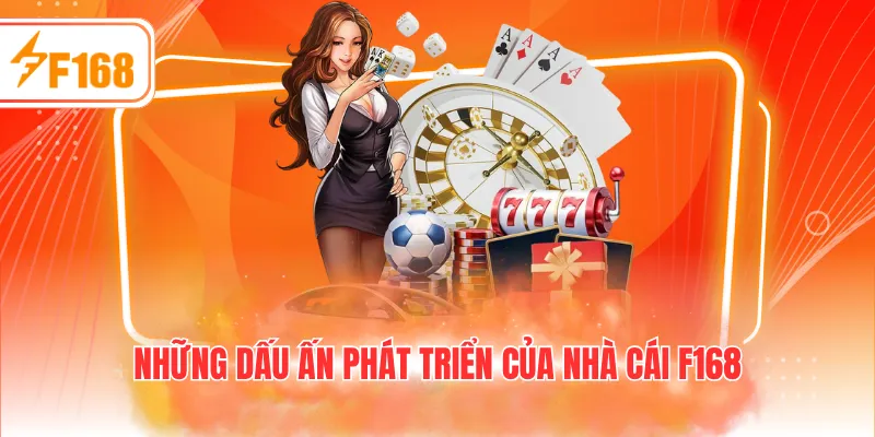 Những dấu ấn phát triển của nhà cái F168